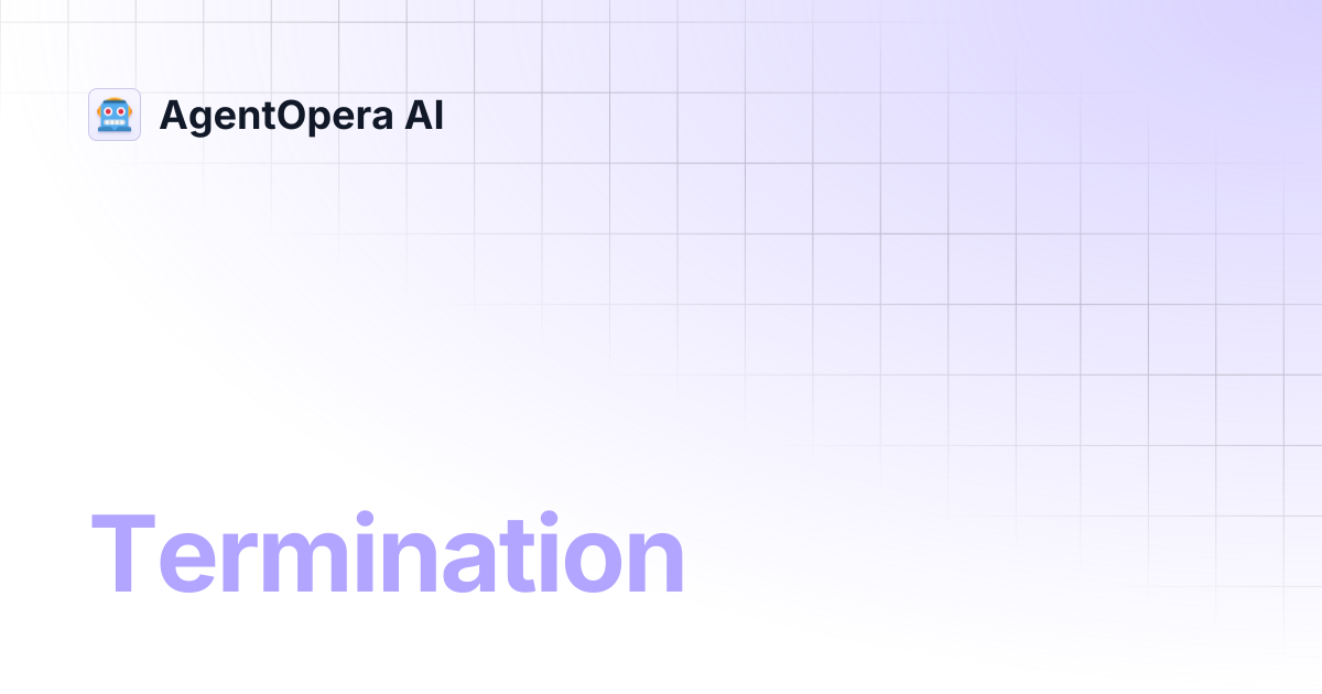 Termination | AgentOpera AI